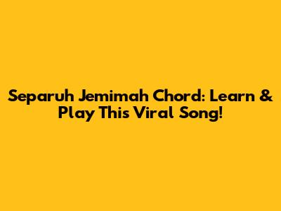 Separuh Jemimah Chord: Learn & Play This Viral Song!