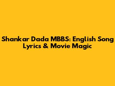 Shankar Dada MBBS: English Song Lyrics & Movie Magic
