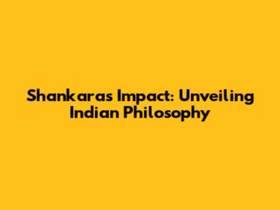 Shankara's Impact: Unveiling Indian Philosophy