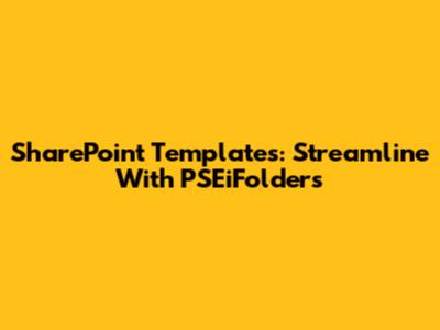 SharePoint Templates: Streamline With PSEiFolders