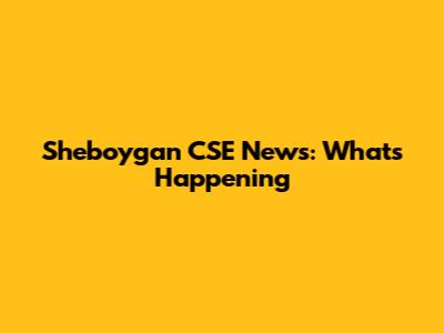 Sheboygan CSE News: What's Happening