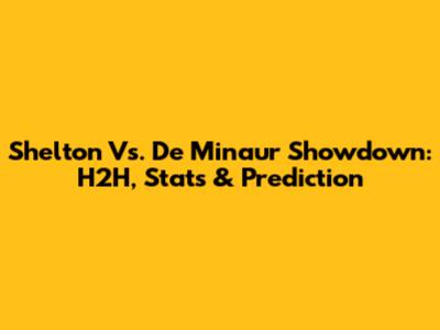 Shelton Vs. De Minaur Showdown: H2H, Stats & Prediction