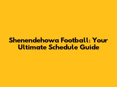 Shenendehowa Football: Your Ultimate Schedule Guide