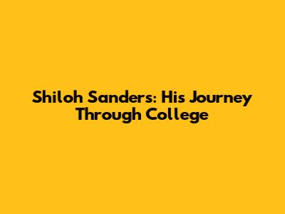 Shiloh Sanders: His Journey Through College