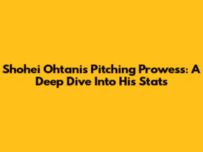 Shohei Ohtani's Pitching Prowess: A Deep Dive Into His Stats