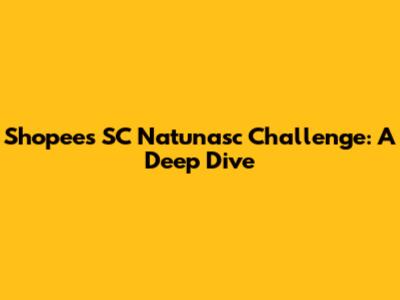 Shopee's SC Natunasc Challenge: A Deep Dive
