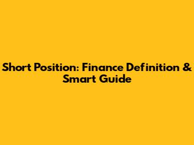 Short Position: Finance Definition & Smart Guide