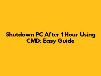 Shutdown PC After 1 Hour Using CMD: Easy Guide