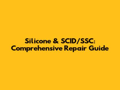Silicone & SCID/SSC: Comprehensive Repair Guide