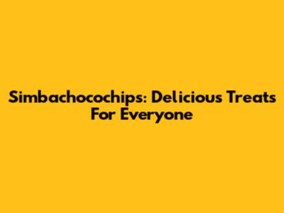 Simbachocochips: Delicious Treats For Everyone