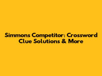 Simmons Competitor: Crossword Clue Solutions & More