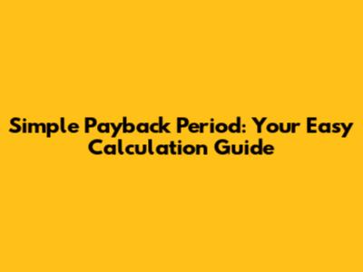 Simple Payback Period: Your Easy Calculation Guide