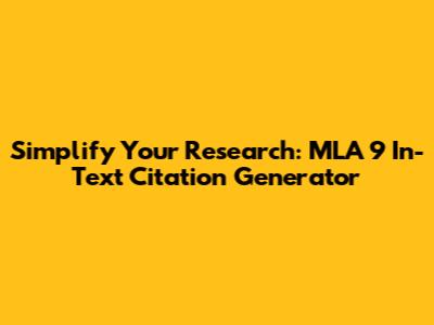 Simplify Your Research: MLA 9 In-Text Citation Generator