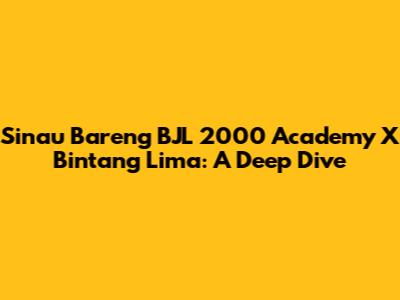 Sinau Bareng BJL 2000 Academy X Bintang Lima: A Deep Dive