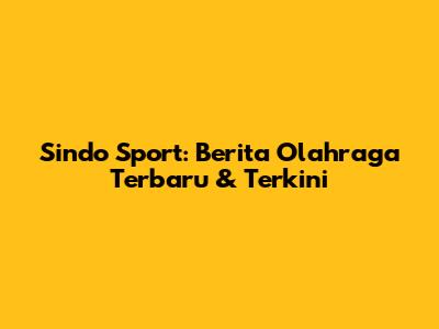 Sindo Sport: Berita Olahraga Terbaru & Terkini