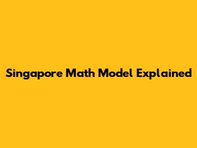 Singapore Math Model Explained
