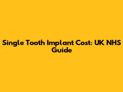 Single Tooth Implant Cost: UK NHS Guide