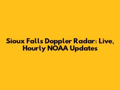Sioux Falls Doppler Radar: Live, Hourly NOAA Updates