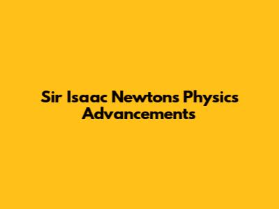 Sir Isaac Newton's Physics Advancements