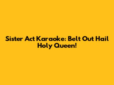 Sister Act Karaoke: Belt Out 'Hail Holy Queen'!