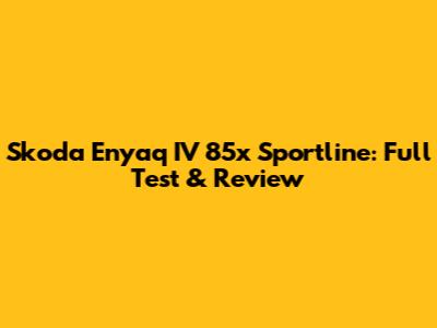Skoda Enyaq IV 85x Sportline: Full Test & Review