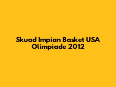Skuad Impian Basket USA Olimpiade 2012