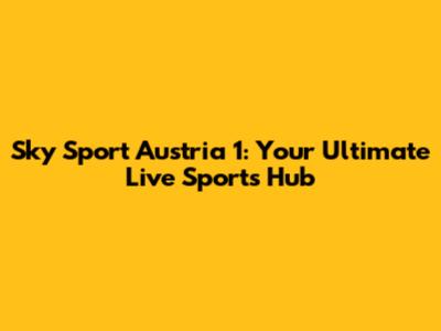 Sky Sport Austria 1: Your Ultimate Live Sports Hub