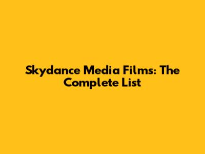 Skydance Media Films: The Complete List