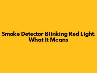 Smoke Detector Blinking Red Light: What It Means