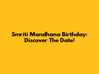 Smriti Mandhana Birthday: Discover The Date!