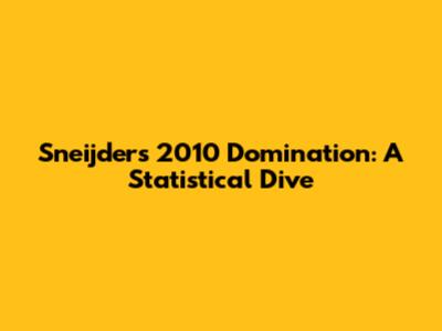 Sneijder's 2010 Domination: A Statistical Dive