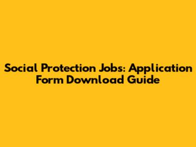 Social Protection Jobs: Application Form Download Guide