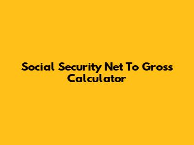 Social Security Net To Gross Calculator