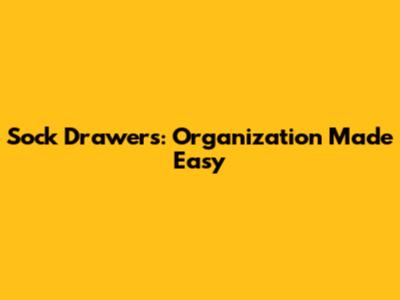 Sock Drawers: Organization Made Easy
