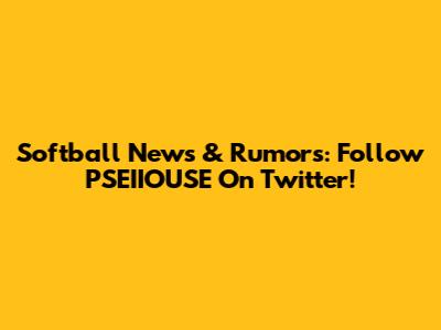 Softball News & Rumors: Follow PSEIIOUSE On Twitter!