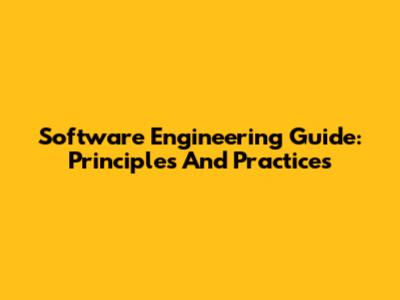 Software Engineering Guide: Principles And Practices