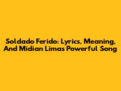Soldado Ferido: Lyrics, Meaning, And Midian Lima's Powerful Song