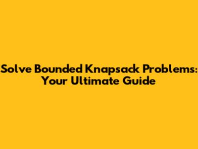 Solve Bounded Knapsack Problems: Your Ultimate Guide