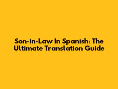 Son-in-Law In Spanish: The Ultimate Translation Guide