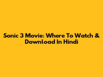 Sonic 3 Movie: Where To Watch & Download In Hindi