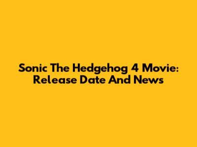 Sonic The Hedgehog 4 Movie: Release Date And News