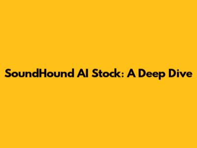 SoundHound AI Stock: A Deep Dive