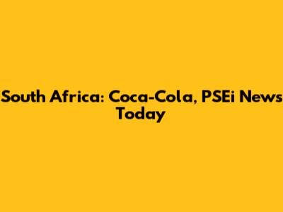 South Africa: Coca-Cola, PSEi News Today