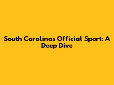 South Carolina's Official Sport: A Deep Dive