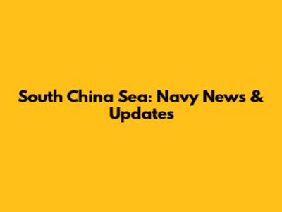 South China Sea: Navy News & Updates