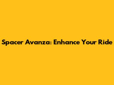 Spacer Avanza: Enhance Your Ride