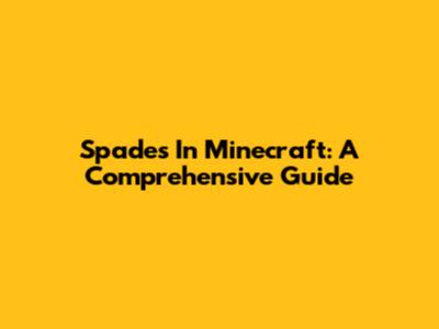 Spades In Minecraft: A Comprehensive Guide
