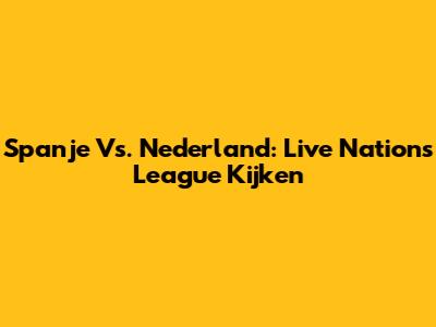 Spanje Vs. Nederland: Live Nations League Kijken