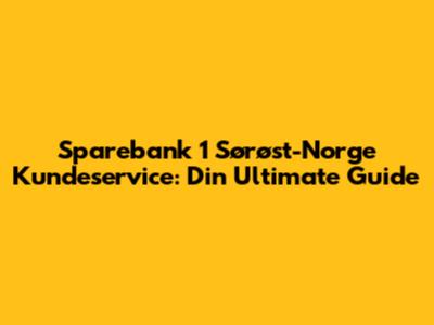 Sparebank 1 Sørøst-Norge Kundeservice: Din Ultimate Guide