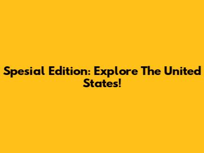 Spesial Edition: Explore The United States!